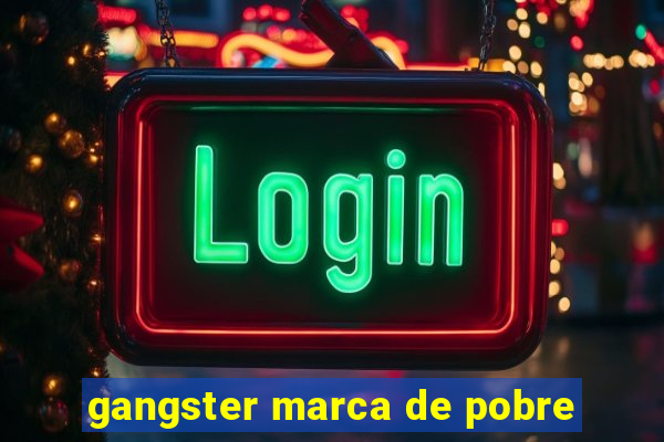 gangster marca de pobre